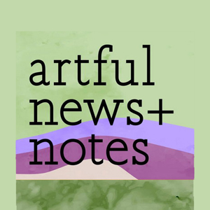Artful News & Notes